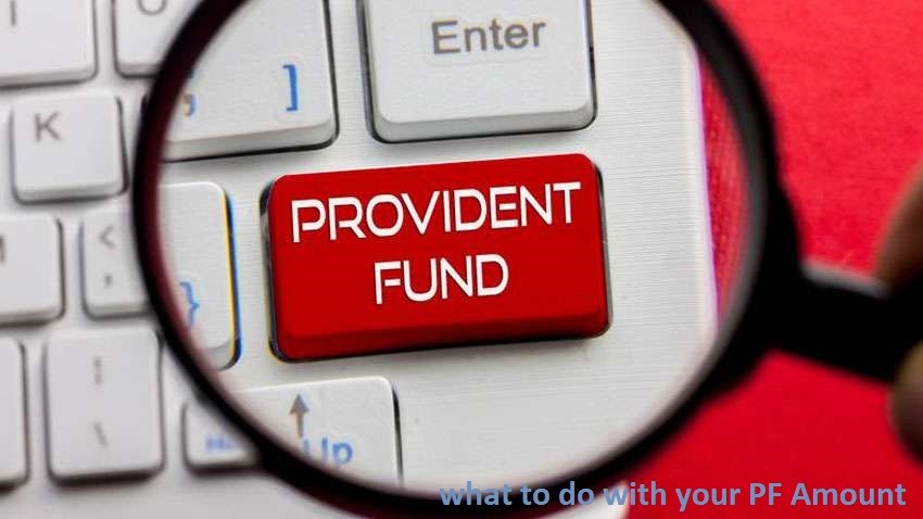 what to do with your PF amount